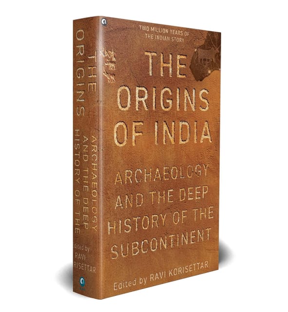 The Origins Of India Archaeology And The Deep History Of The Subcontinent