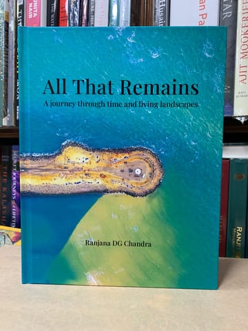 All That Remains A Journey Through Time And Living Landscapes