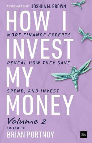 How I Invest My Money Volume Two More Finance Experts Reveal How They Save, Spend, And Invest