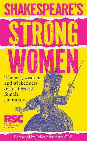 Shakespeares Strong Women A Celebration Of His Fiercest Female Characters