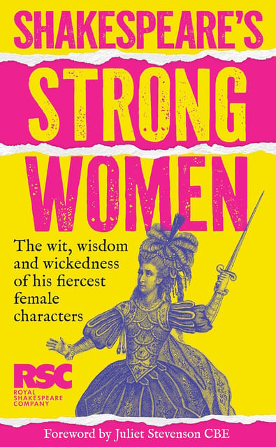 Shakespeares Strong Women A Celebration Of His Fiercest Female Characters