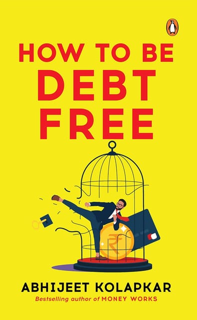 How To Be Debt Free From The Bestselling Author Of Kahan Lagayen Paisa And Money Works