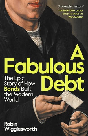 A Fabulous Debt The Epic Story Of How Bonds Built The Modern World
