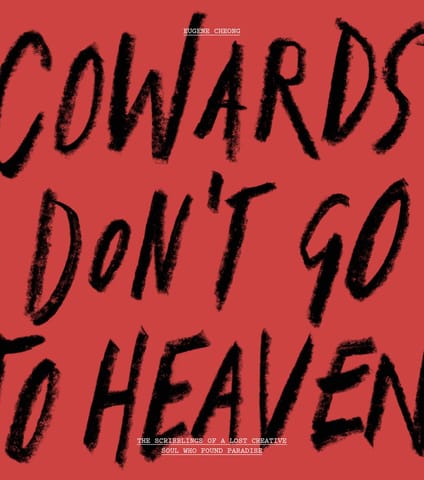 Cowards Don't Go To Heaven The Scribblings Of A Lost Creative Soul Who Found Paradise