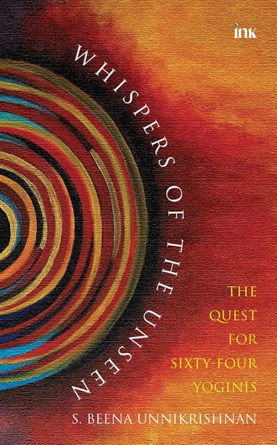 Whispers Of The Unseen (the Quest For Sixty-four Yoginis)