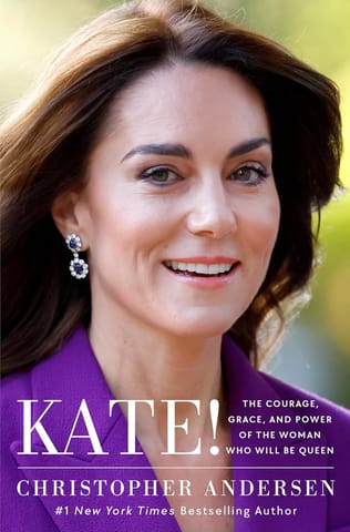 Kate! The Courage, Grace, And Power Of The Woman Who Will Be Queen