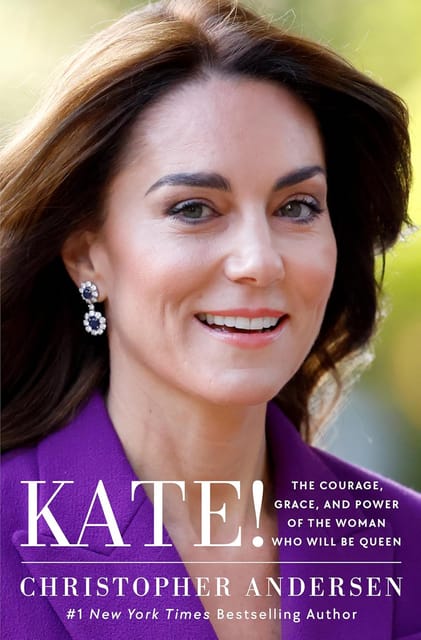 Kate! The Courage, Grace, And Power Of The Woman Who Will Be Queen