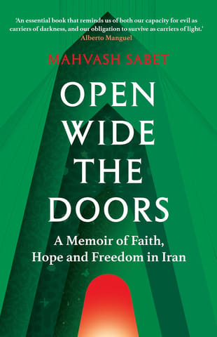 Open Wide The Doors A Memoir Of Faith, Hope And Freedom In Iran