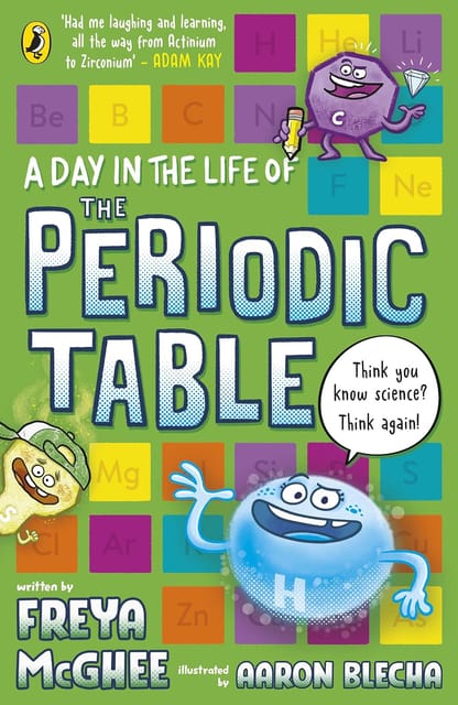 A Day In The Life Of The Periodic Table The Perfect Funny Read To Teach Kids Aged 9+ About Science