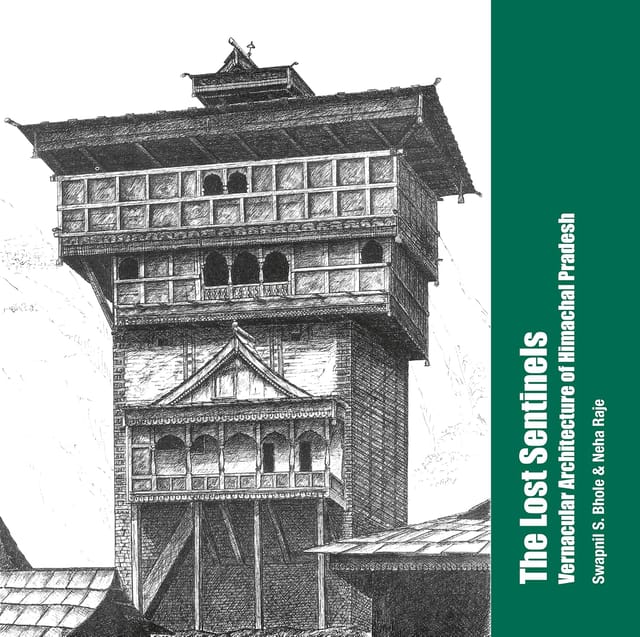 The Lost Sentinels Vernacular Architecture Of Himachal Pradesh