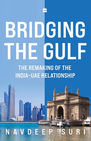 Bridging The Gulf The Remaking Of The India-uae Relationship