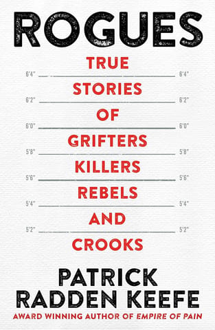 Rogues True Stories Of Grifters, Killers, Rebels And Crooks