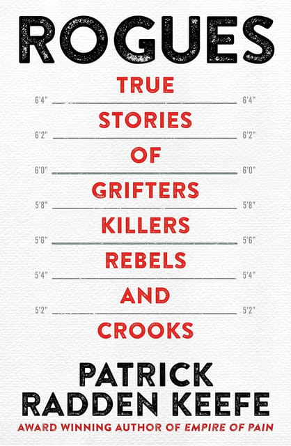 Rogues True Stories Of Grifters, Killers, Rebels And Crooks