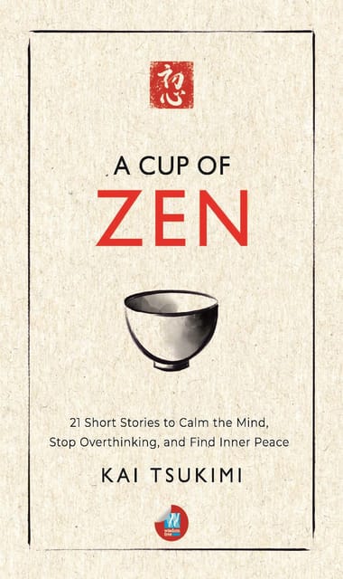 A Cup Of Zen 21 Short Stories To Calm The Mind, Stop Overthinking, And Find Inner Peace