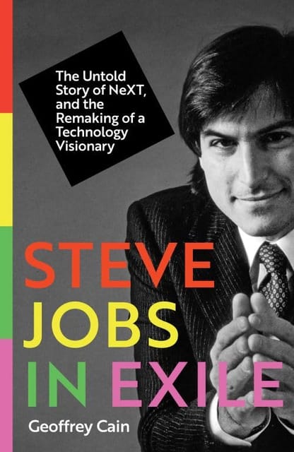 Steve Jobs In Exile The Untold Story Of Next, And The Remaking Of A Technology Visionary