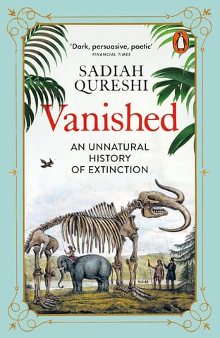 Vanished An Unnatural History Of Extinction