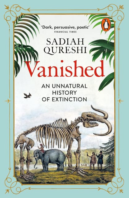 Vanished An Unnatural History Of Extinction