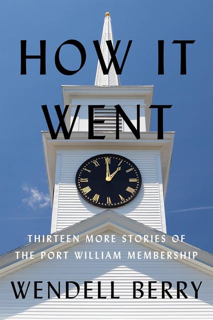 How It Went Thirteen More Stories Of The Port William Membership 12